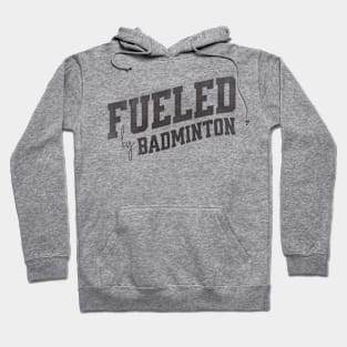 Fueled by Badminton Hoodie